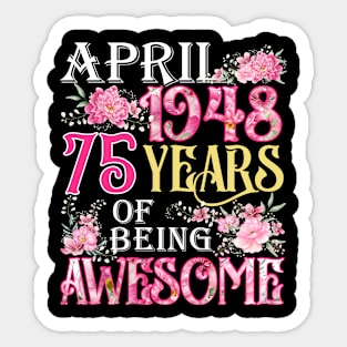 April Girl 1948 Shirt 75th Birthday 75 Years Old Sticker